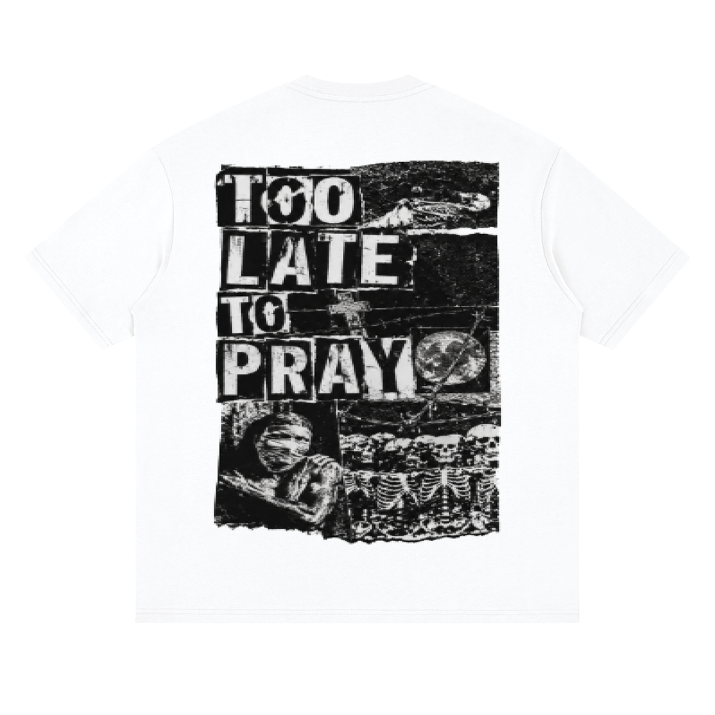 Drop Shoulder Too Late To Pray Tee